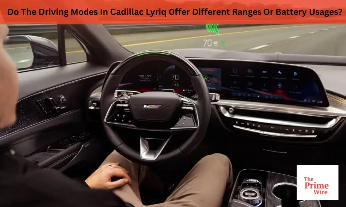 Do The Driving Modes In Cadillac Lyriq Offer Different Ranges Or Battery Usages