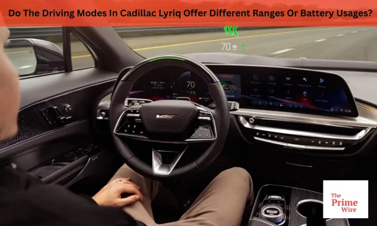 Do The Driving Modes In Cadillac Lyriq Offer Different Ranges Or Battery Usages